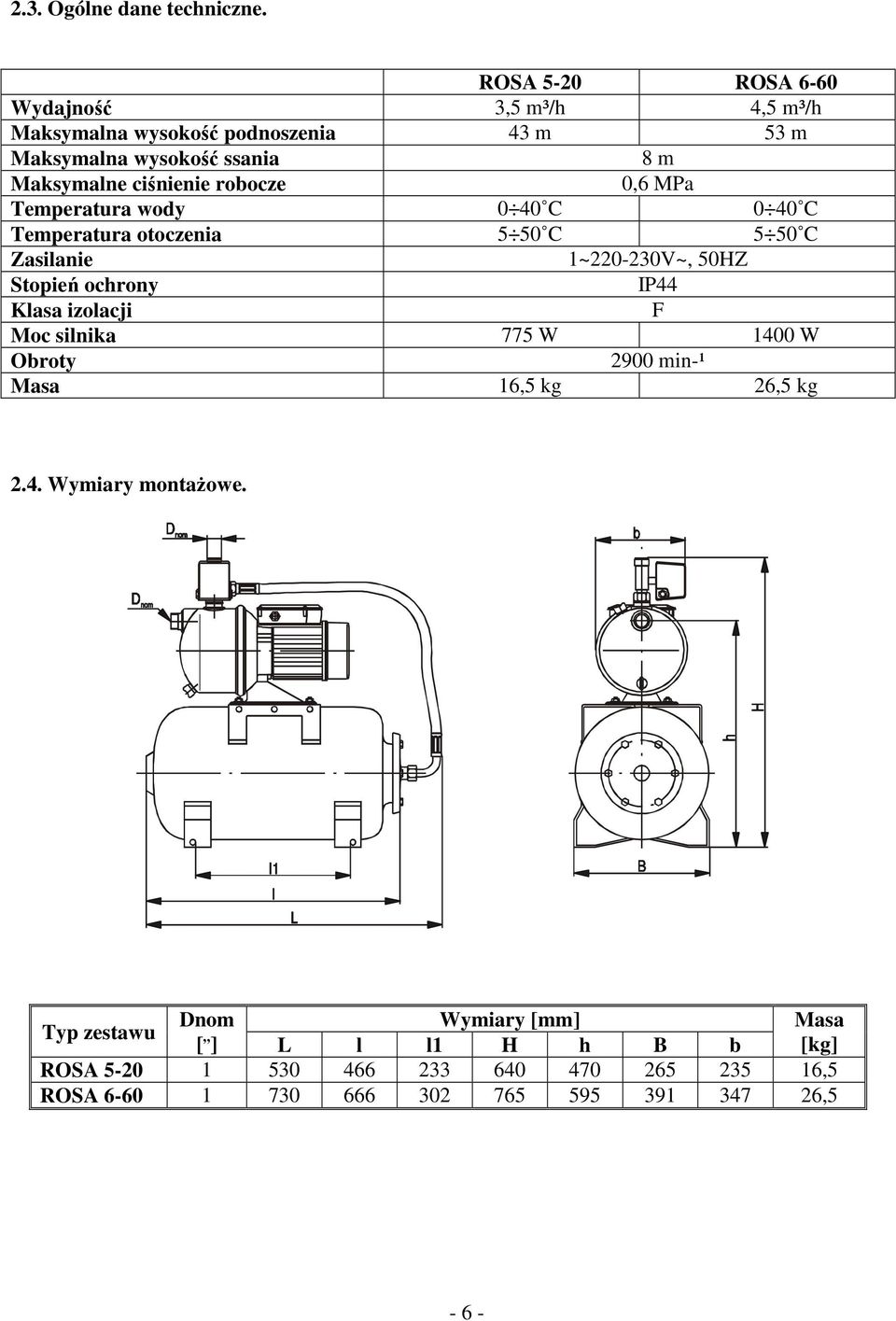 ciśnienie robocze 0,6 MPa Temperatura wody 0 40 C 0 40 C Temperatura otoczenia 5 50 C 5 50 C Zasilanie 1~220-230V~, 50HZ Stopień ochrony