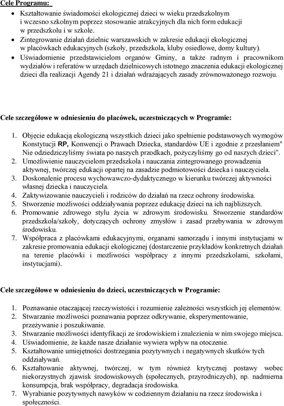 Uświadomienie przedstawicielom organów Gminy, a także radnym i pracownikom wydziałów i referatów w urzędach dzielnicowych istotnego znaczenia edukacji ekologicznej dzieci dla realizacji Agendy 21 i