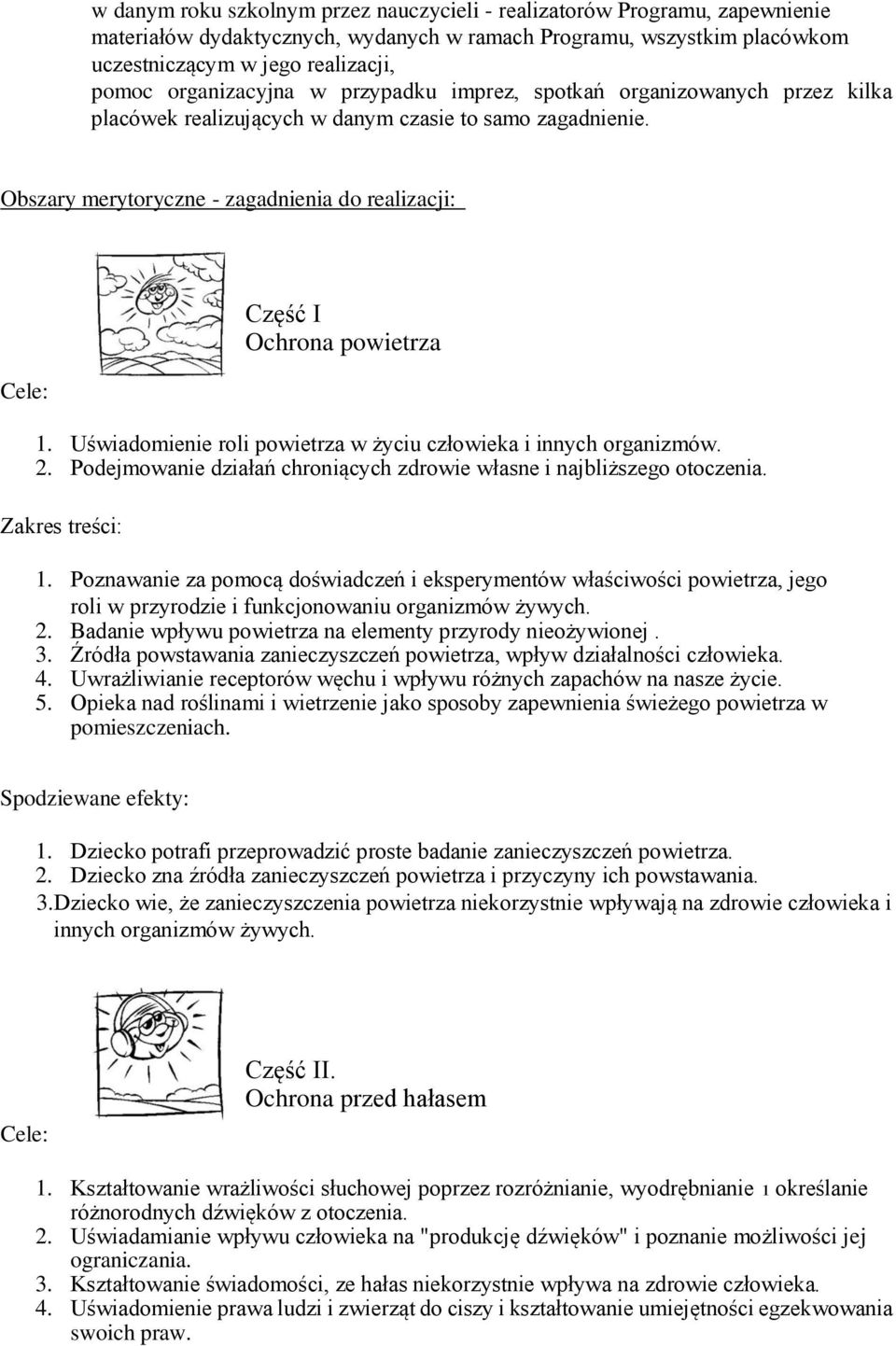 Obszary merytoryczne - zagadnienia do realizacji: Część I Ochrona powietrza 1. Uświadomienie roli powietrza w życiu człowieka i innych organizmów. 2.