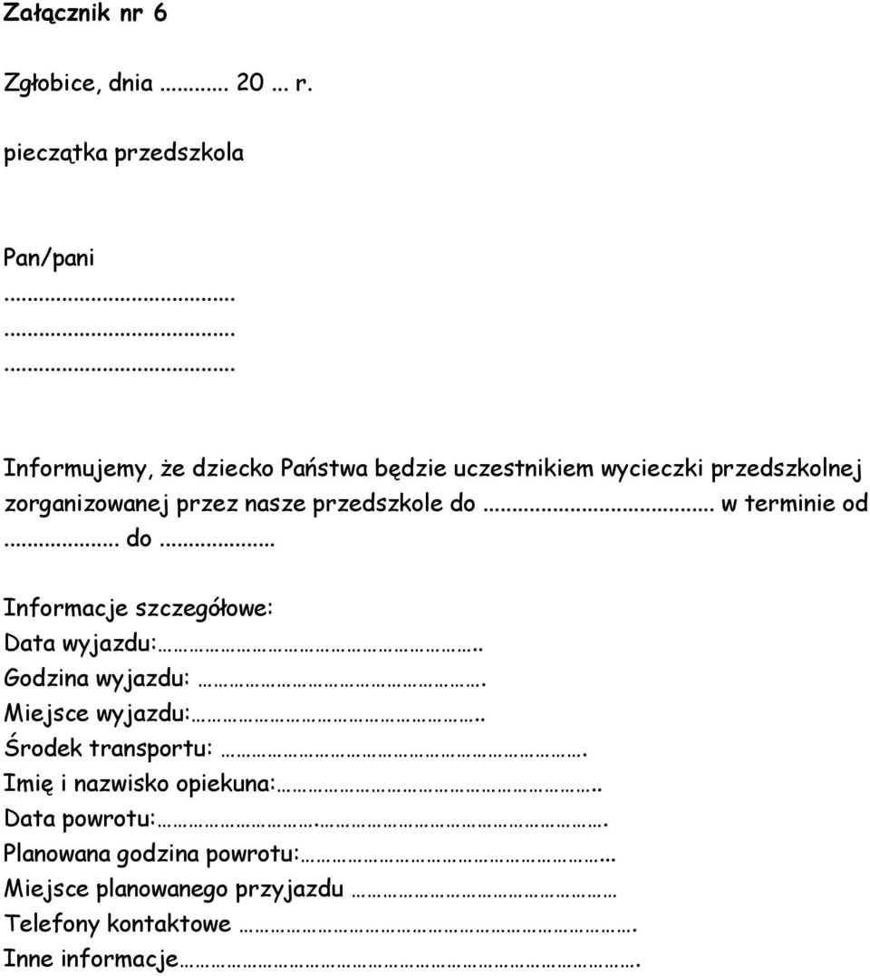 zorganizowanej przez nasze przedszkole do w terminie od... do... Informacje szczegółowe: Data wyjazdu:.