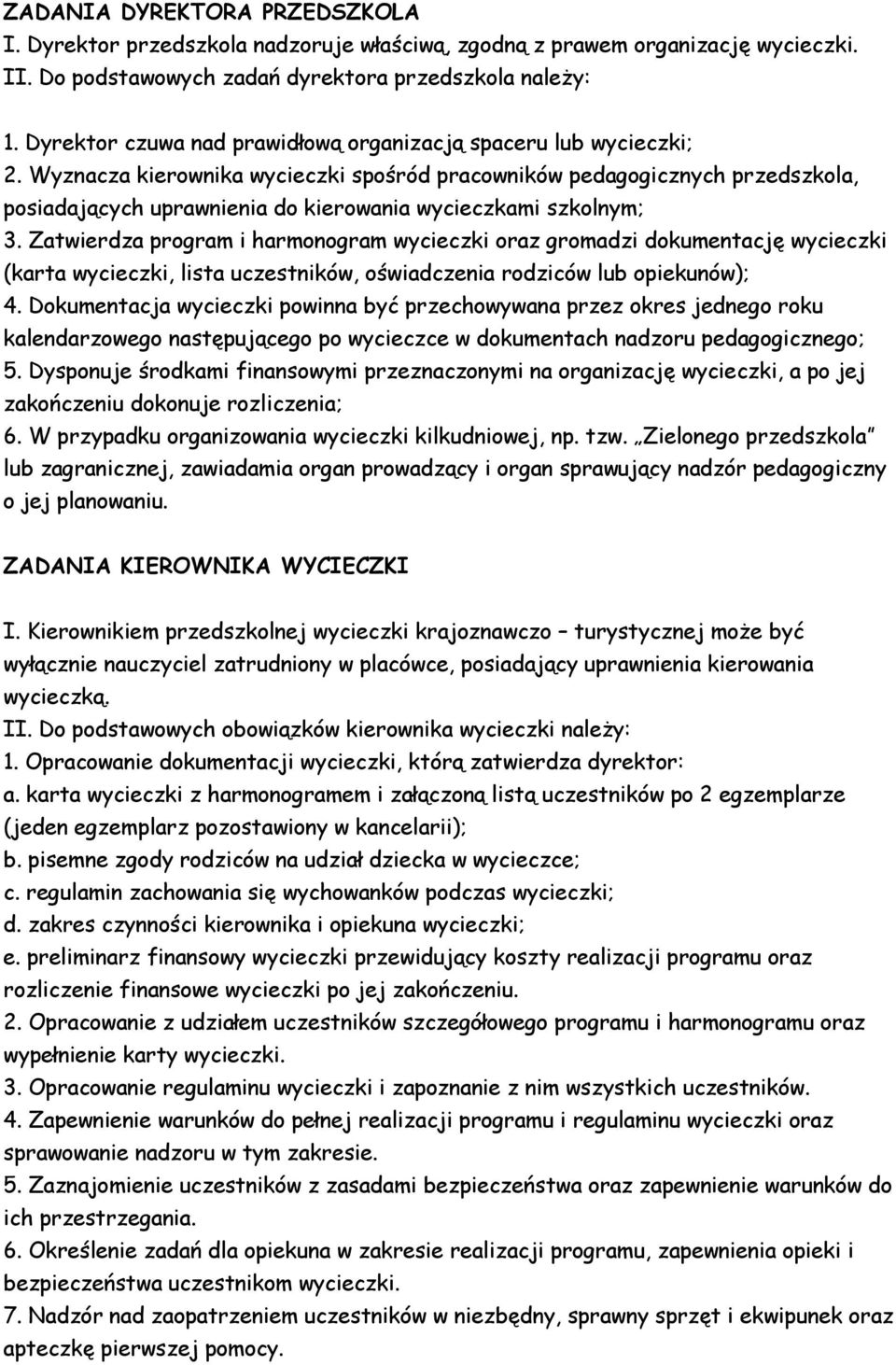 Wyznacza kierownika wycieczki spośród pracowników pedagogicznych przedszkola, posiadających uprawnienia do kierowania wycieczkami szkolnym; 3.