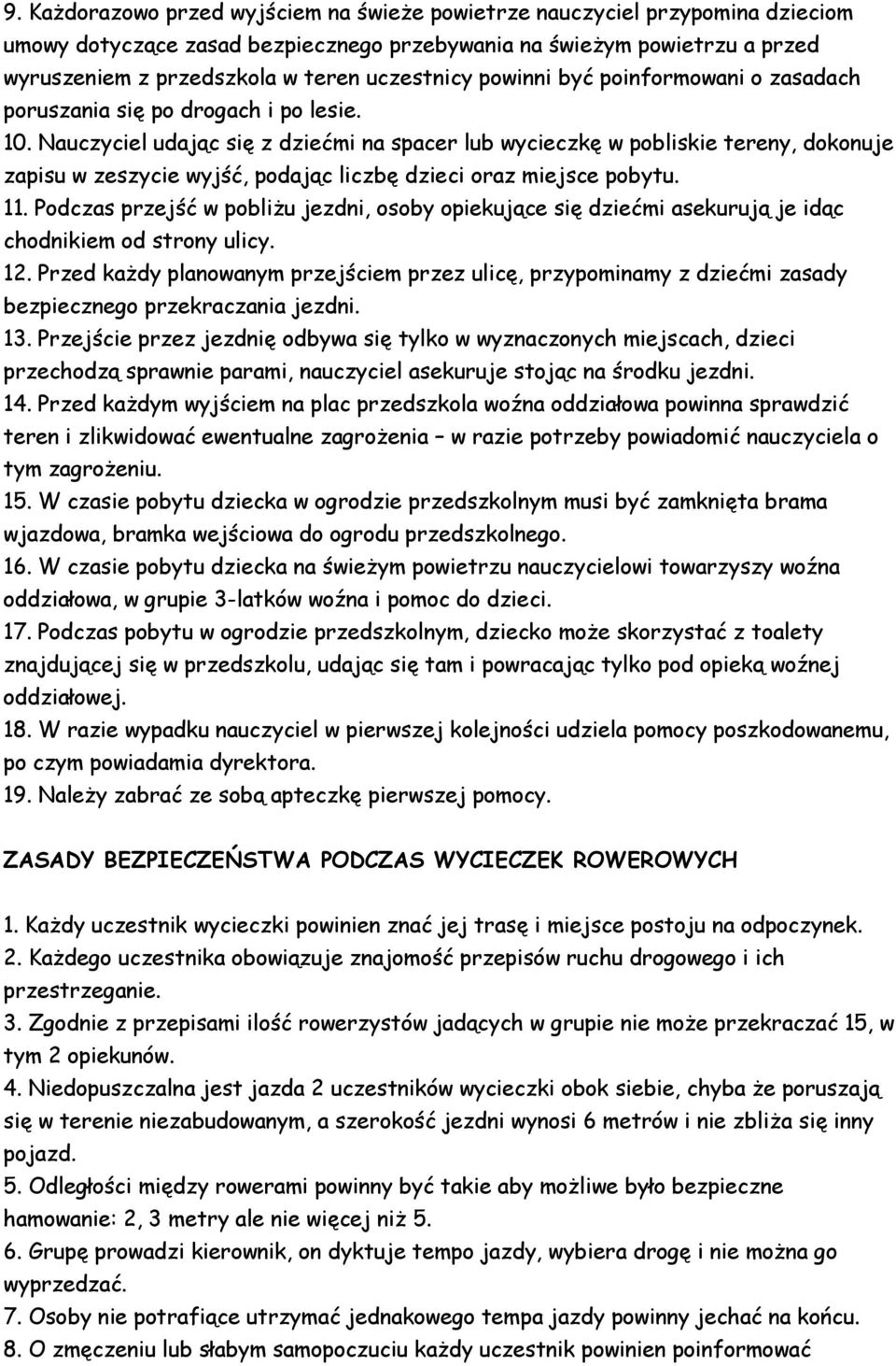 Nauczyciel udając się z dziećmi na spacer lub wycieczkę w pobliskie tereny, dokonuje zapisu w zeszycie wyjść, podając liczbę dzieci oraz miejsce pobytu. 11.