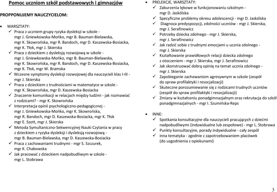 Kaszewska-Bosiacka, mgr K. Tłok, mgr W. Bramska Wczesne symptomy dysleksji rozwojowej dla nauczycieli klas I-III - Praca z dzieckiem z trudnościami w matematyce w szkole - mgr K. Skowrońska, mgr D.