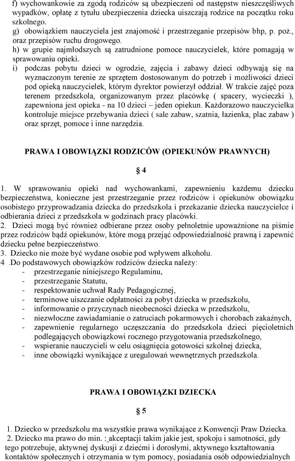 h) w grupie najmłodszych są zatrudnione pomoce nauczycielek, które pomagają w sprawowaniu opieki.