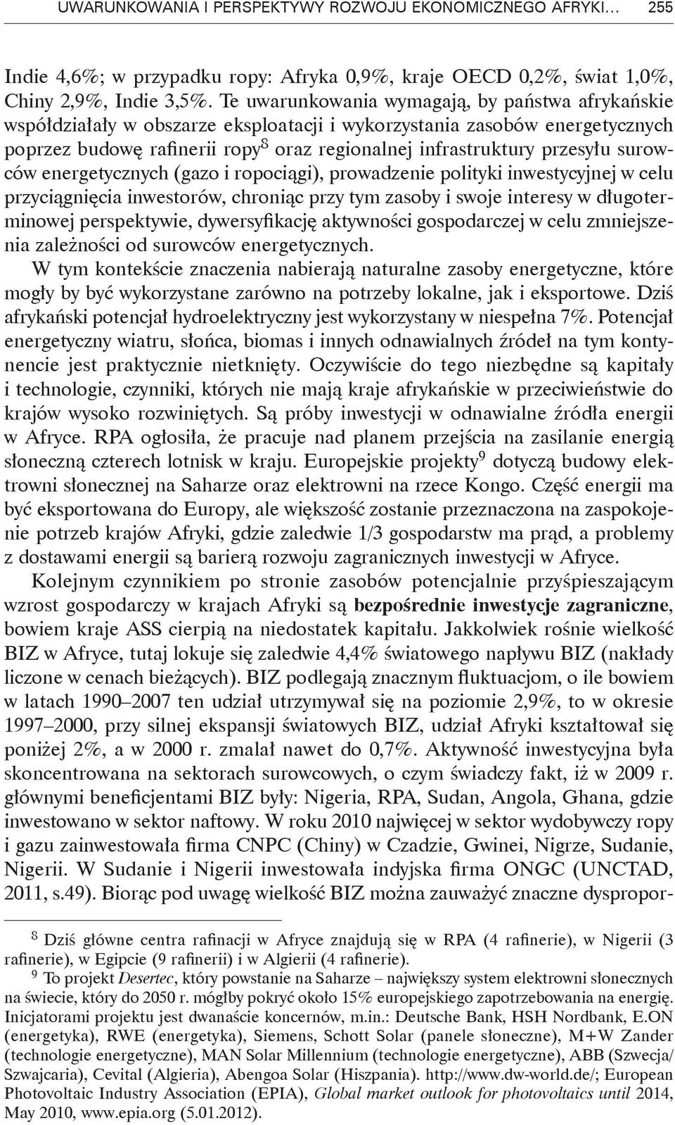 surowców energetycznych (gazo i ropociągi), prowadzenie polityki inwestycyjnej w celu przyciągnięcia inwestorów, chroniąc przy tym zasoby i swoje interesy w długoterminowej perspektywie,