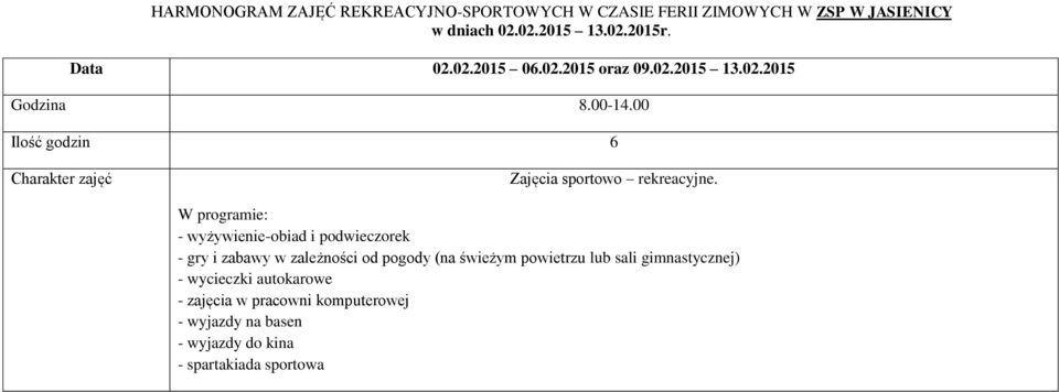 W programie: - wyżywienie-obiad i podwieczorek - gry i zabawy w zależności od pogody (na świeżym powietrzu lub sali