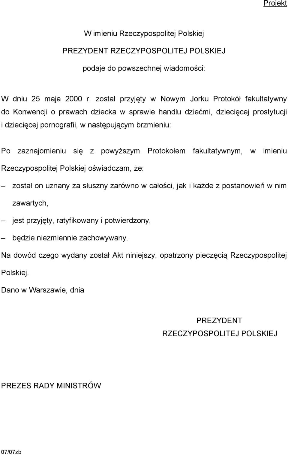 zaznajomieniu się z powyższym Protokołem fakultatywnym, w imieniu Rzeczypospolitej Polskiej oświadczam, że: został on uznany za słuszny zarówno w całości, jak i każde z postanowień w nim