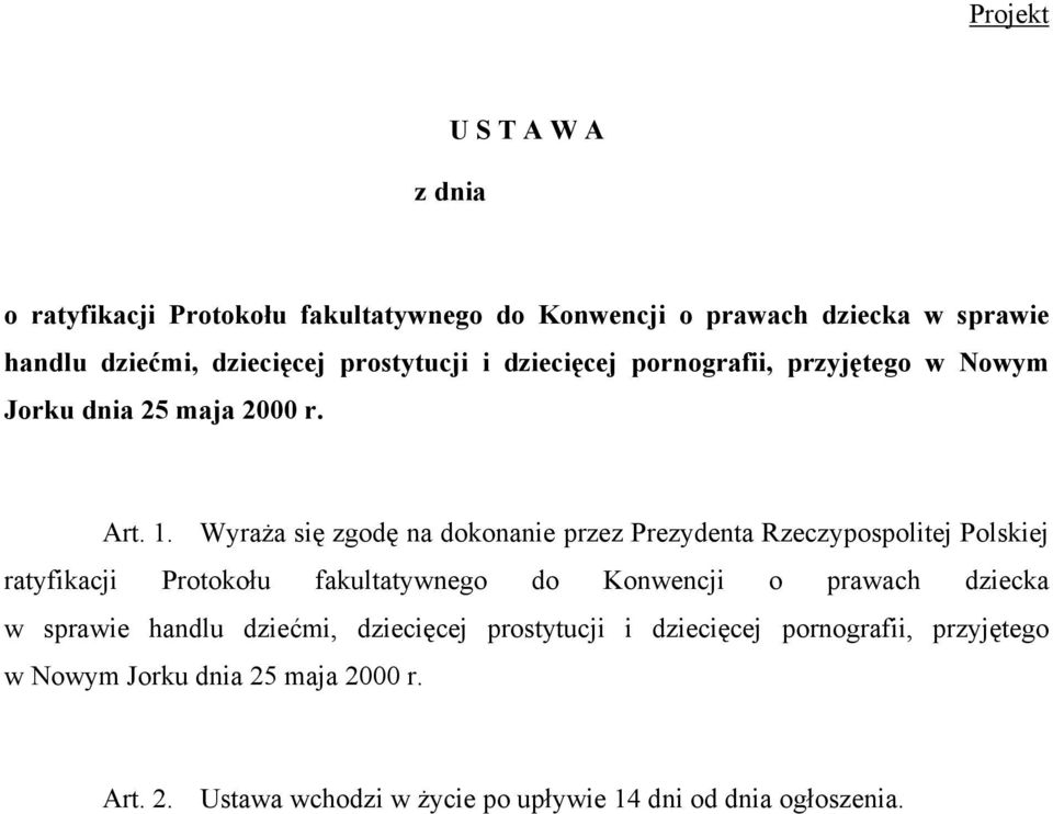 Wyraża się zgodę na dokonanie przez Prezydenta Rzeczypospolitej Polskiej ratyfikacji Protokołu fakultatywnego do Konwencji o prawach