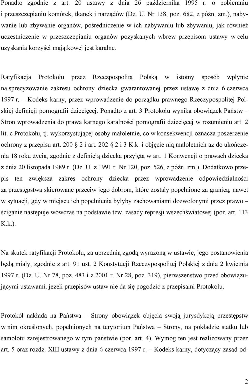 majątkowej jest karalne. Ratyfikacja Protokołu przez Rzeczpospolitą Polską w istotny sposób wpłynie na sprecyzowanie zakresu ochrony dziecka gwarantowanej przez ustawę z dnia 6 czerwca 1997 r.