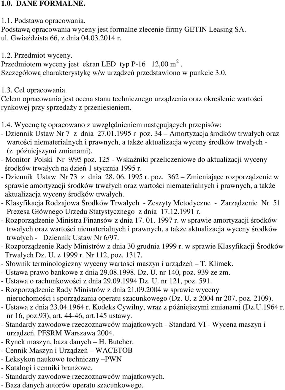 Celem opracowania jest ocena stanu technicznego urządzenia oraz określenie wartości rynkowej przy sprzedaŝy z przeniesieniem. 1.4.