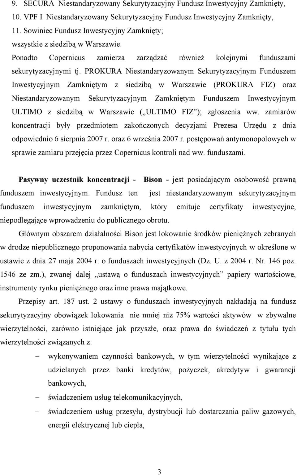 PROKURA Niestandaryzowanym Sekurytyzacyjnym Funduszem Inwestycyjnym Zamkniętym z siedzibą w Warszawie (PROKURA FIZ) oraz Niestandaryzowanym Sekurytyzacyjnym Zamkniętym Funduszem Inwestycyjnym ULTIMO