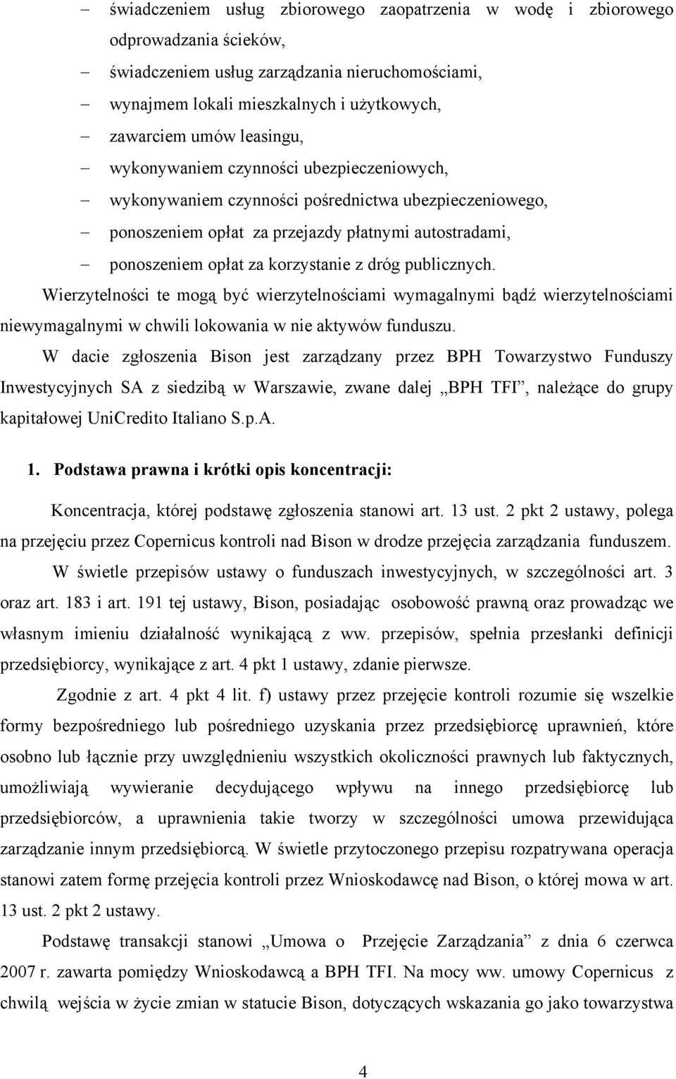 dróg publicznych. Wierzytelności te mogą być wierzytelnościami wymagalnymi bądź wierzytelnościami niewymagalnymi w chwili lokowania w nie aktywów funduszu.