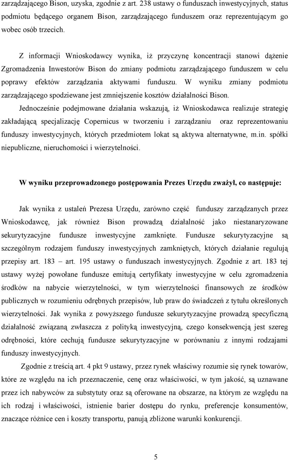 funduszu. W wyniku zmiany podmiotu zarządzającego spodziewane jest zmniejszenie kosztów działalności Bison.