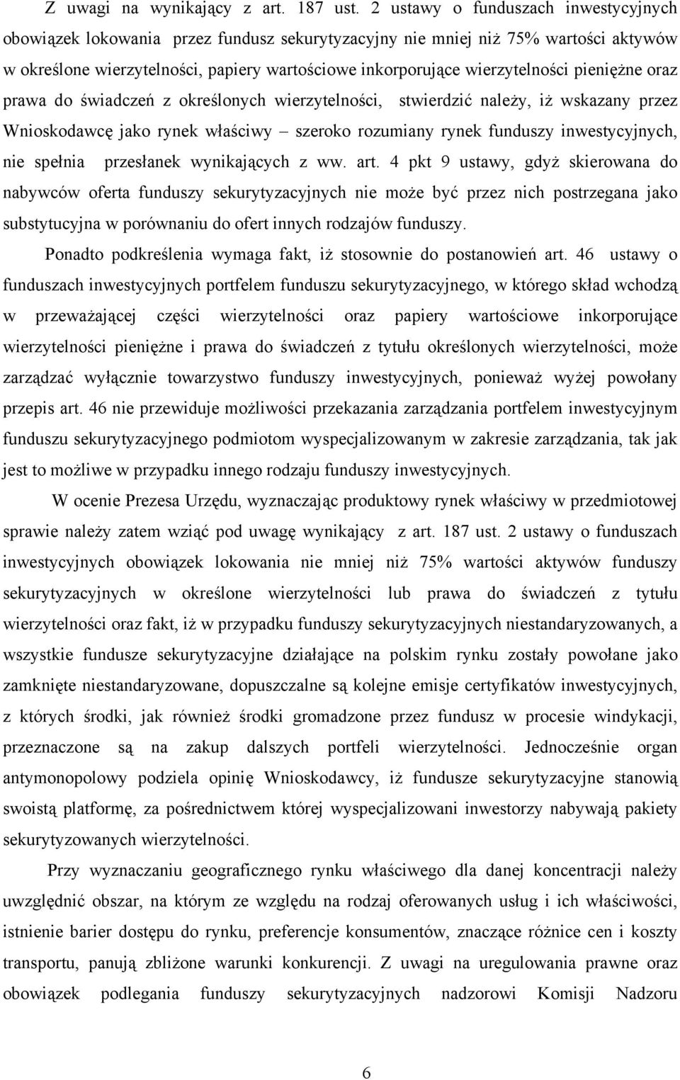 pieniężne oraz prawa do świadczeń z określonych wierzytelności, stwierdzić należy, iż wskazany przez Wnioskodawcę jako rynek właściwy szeroko rozumiany rynek funduszy inwestycyjnych, nie spełnia