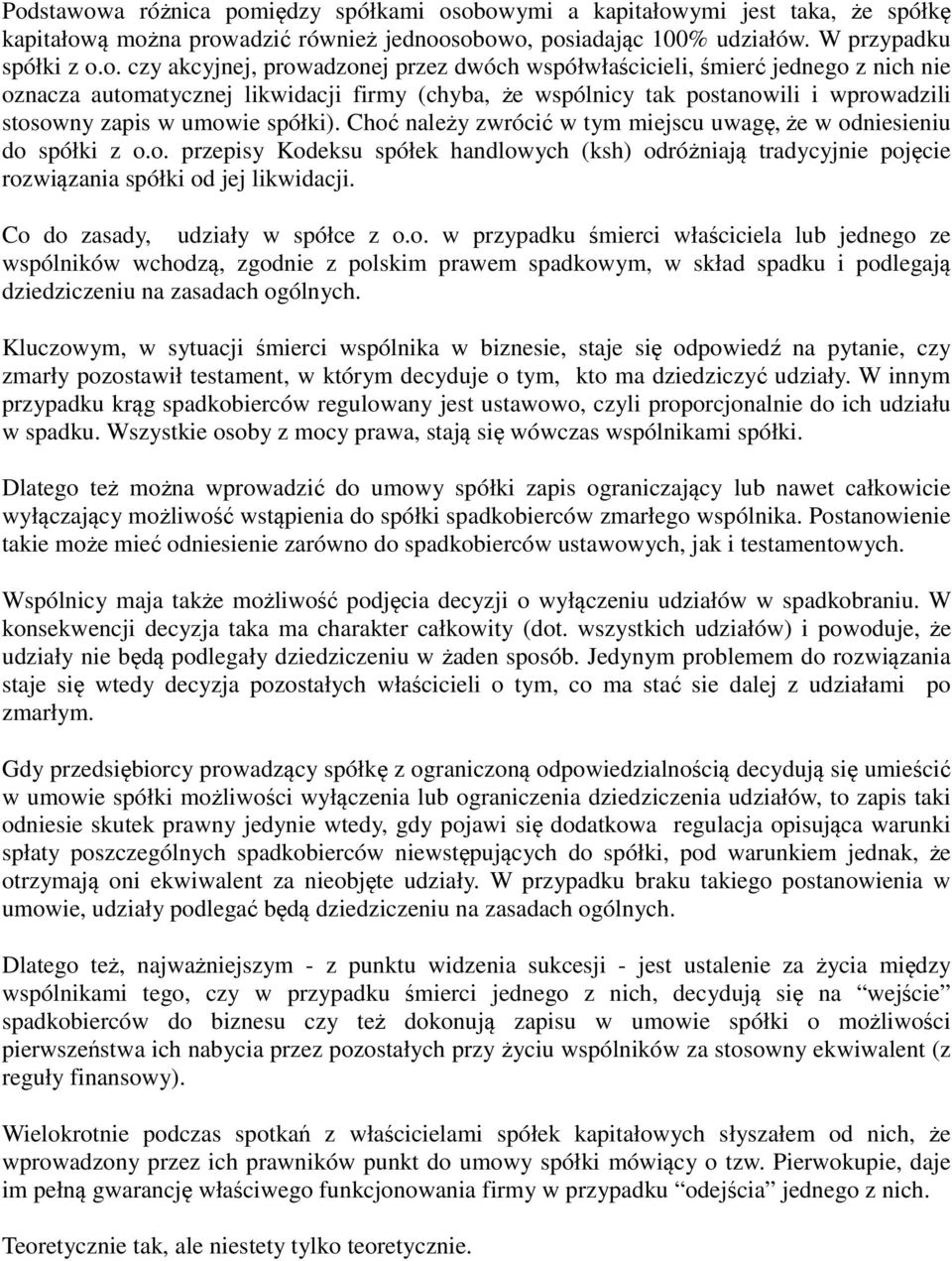 Choć należy zwrócić w tym miejscu uwagę, że w odniesieniu do spółki z o.o. przepisy Kodeksu spółek handlowych (ksh) odróżniają tradycyjnie pojęcie rozwiązania spółki od jej likwidacji.