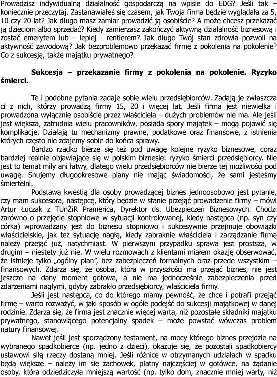 Jak długo Twój stan zdrowia pozwoli na aktywność zawodową? Jak bezproblemowo przekazać firmę z pokolenia na pokolenie? Co z sukcesją, także majątku prywatnego? śmierci.