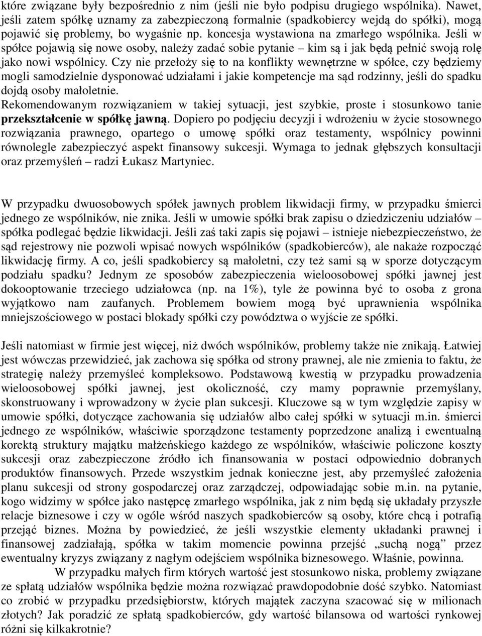Jeśli w spółce pojawią się nowe osoby, należy zadać sobie pytanie kim są i jak będą pełnić swoją rolę jako nowi wspólnicy.