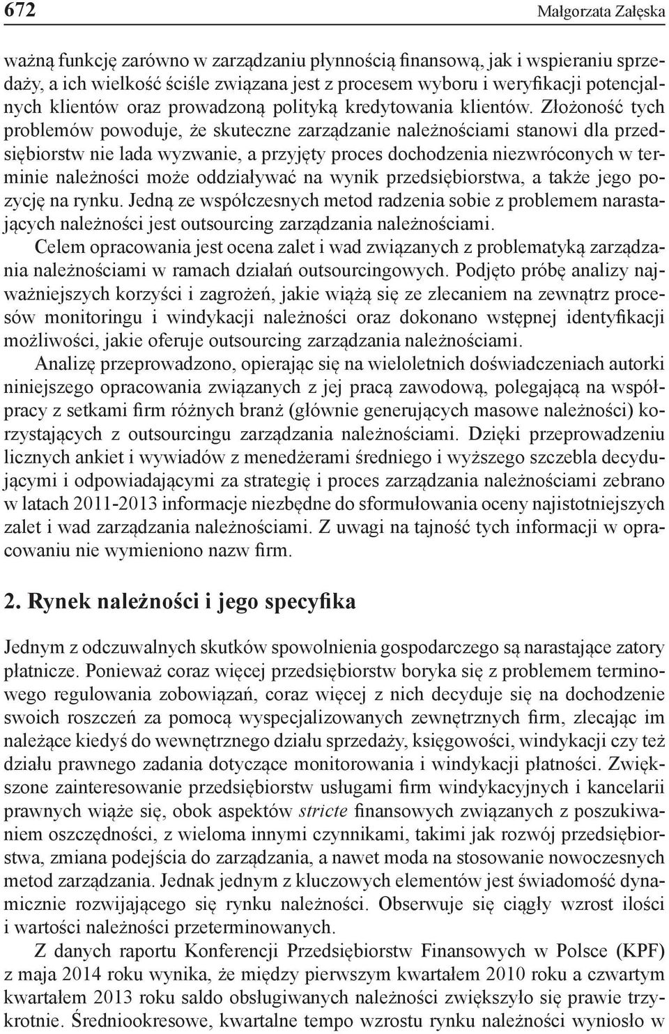 Złożoność tych problemów powoduje, że skuteczne zarządzanie należnościami stanowi dla przedsiębiorstw nie lada wyzwanie, a przyjęty proces dochodzenia niezwróconych w terminie należności może