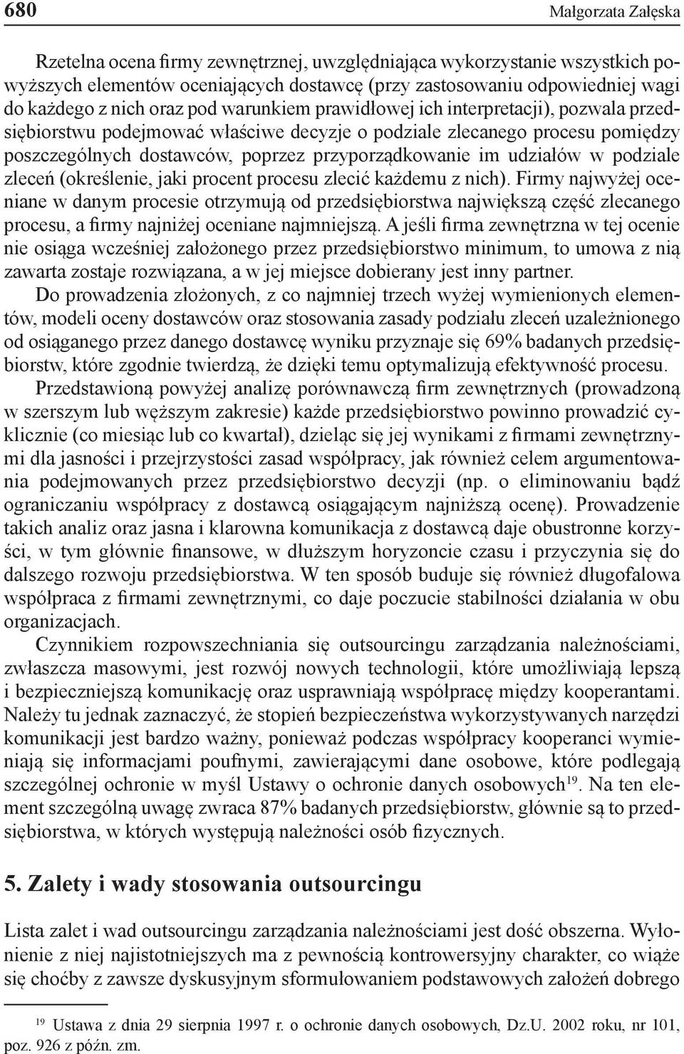 udziałów w podziale zleceń (określenie, jaki procent procesu zlecić każdemu z nich).