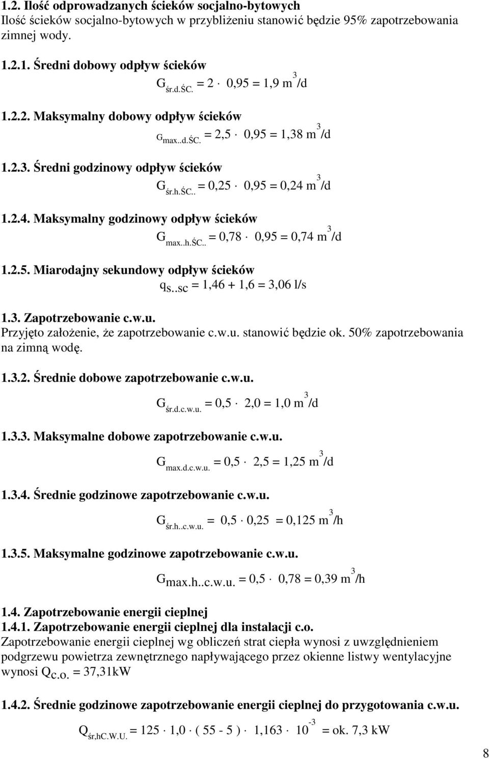 2.5. Miarodajny sekundowy odpływ ścieków q s..sc =,46 +,6 = 3,06 l/s.3. Zapotrzebowanie c.w.u. Przyjęto załoŝenie, Ŝe zapotrzebowanie c.w.u. stanowić będzie ok. 50% zapotrzebowania na zimną wodę..3.2. Średnie dobowe zapotrzebowanie c.