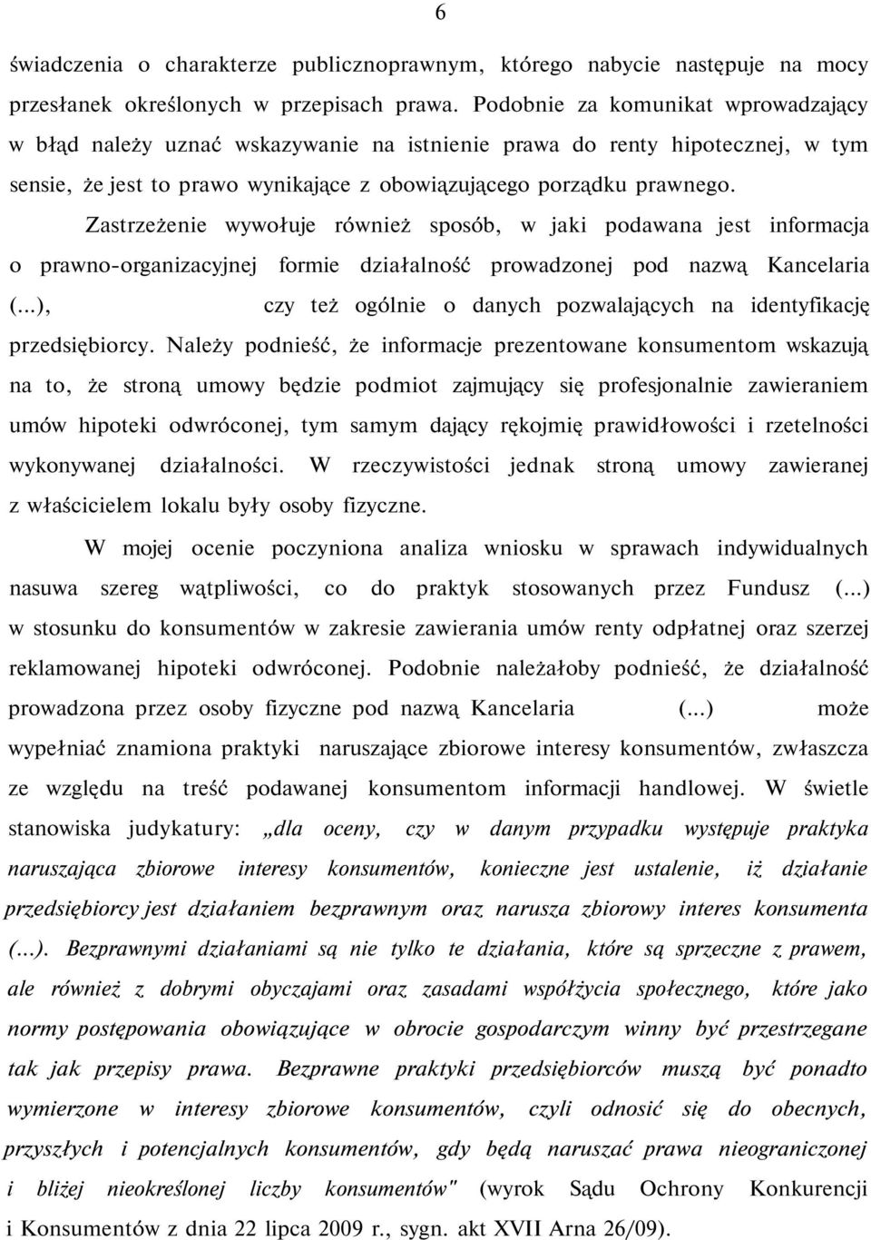 Zastrzeżenie wywołuje również sposób, w jaki podawana jest informacja o prawno-organizacyjnej formie działalność prowadzonej pod nazwą Kancelaria (.