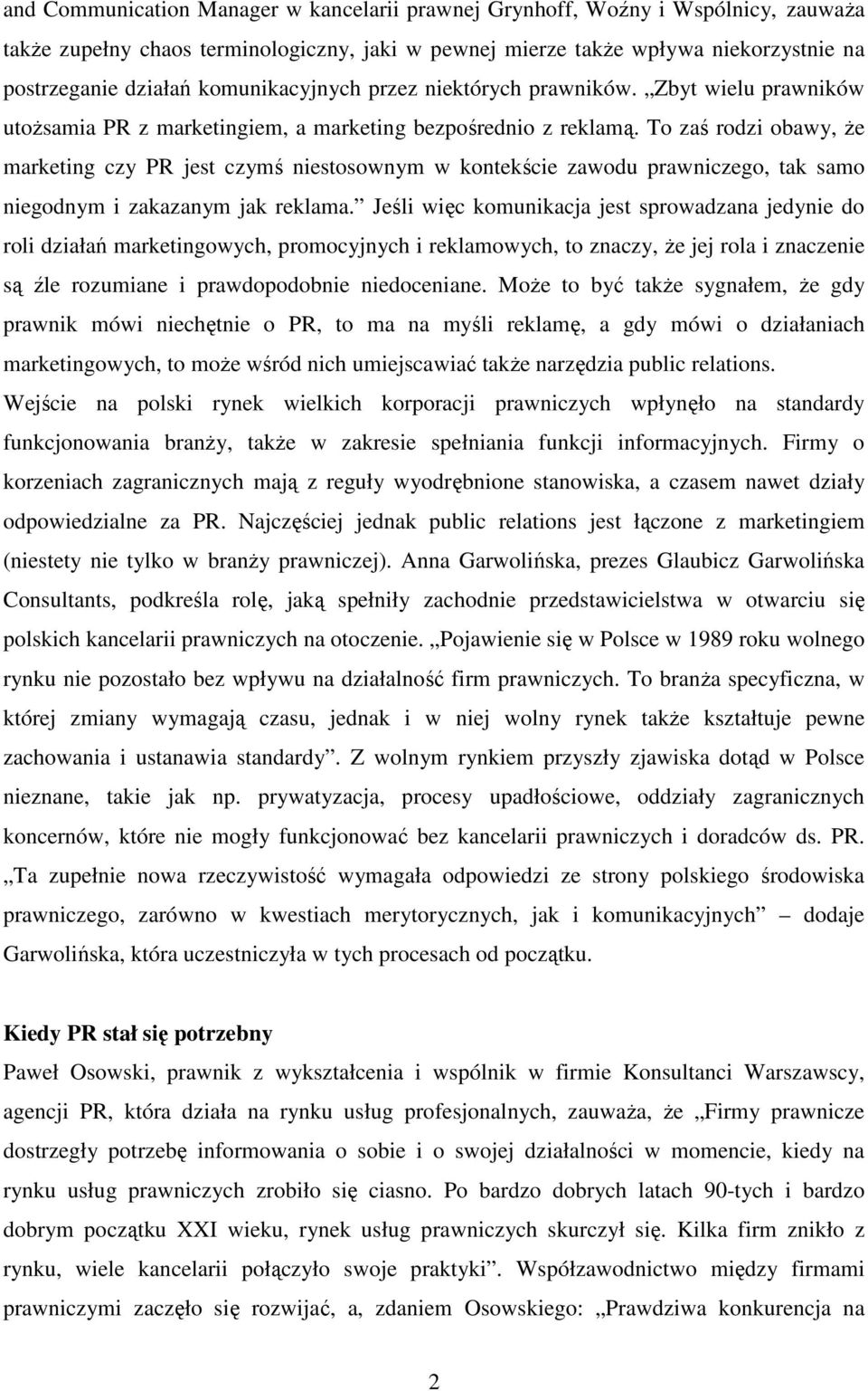 To zaś rodzi obawy, Ŝe marketing czy PR jest czymś niestosownym w kontekście zawodu prawniczego, tak samo niegodnym i zakazanym jak reklama.