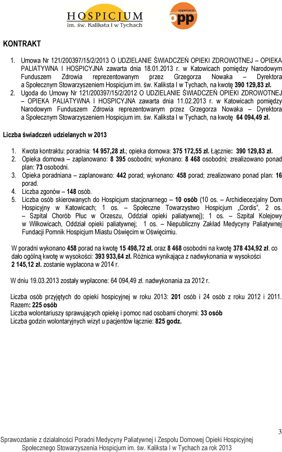 Ugoda do Umowy Nr 121/200397/15/2/2012 O UDZIELANIE ŚWIADCZEŃ OPIEKI ZDROWOTNEJ OPIEKA PALIATYWNA I HOSPICYJNA zawarta dnia 11.02.2013 r.