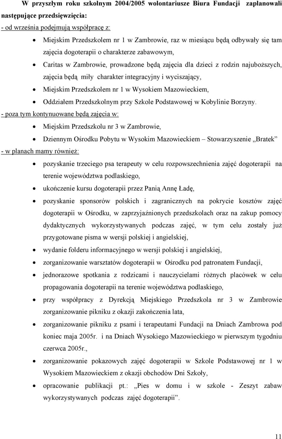 wyciszający, Miejskim Przedszkolem nr 1 w Wysokiem Mazowieckiem, Oddziałem Przedszkolnym przy Szkole Podstawowej w Kobylinie Borzyny.