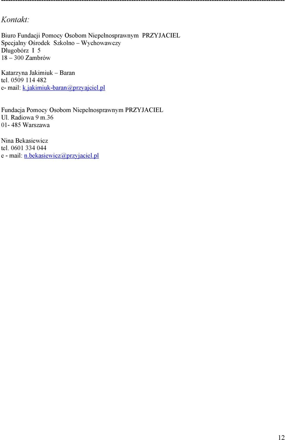Zambrów Katarzyna Jakimiuk Baran tel. 0509 114 482 e- mail: k.jakimiuk-baran@przyajciel.