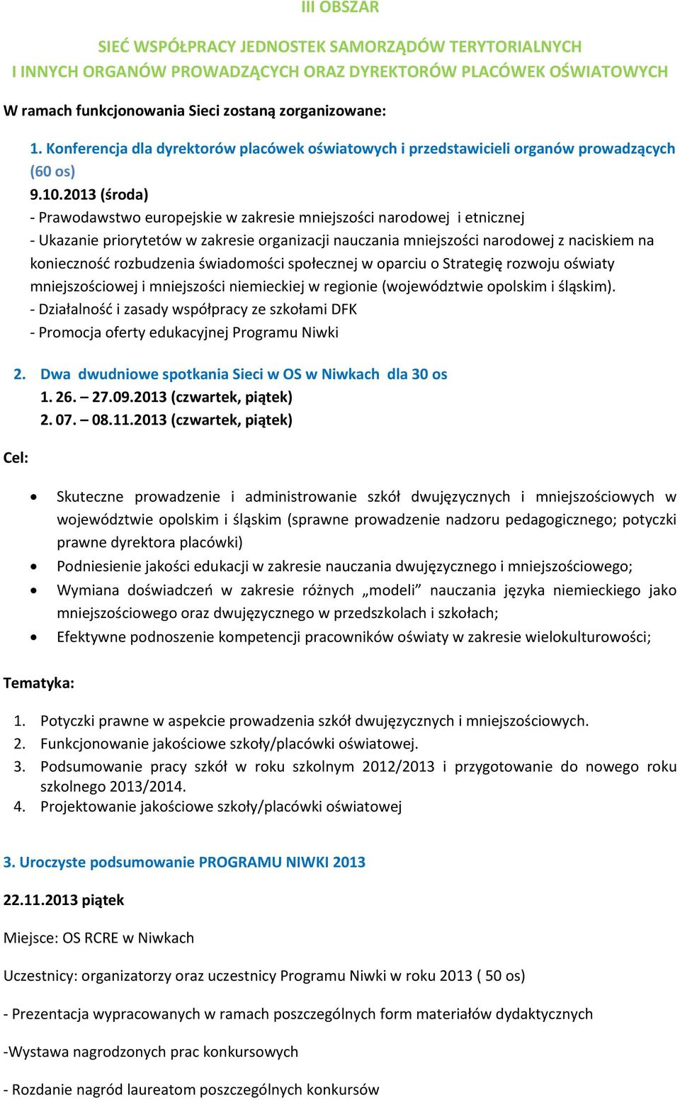 2013 (środa) - Prawodawstwo europejskie w zakresie mniejszości narodowej i etnicznej - Ukazanie priorytetów w zakresie organizacji nauczania mniejszości narodowej z naciskiem na konieczność