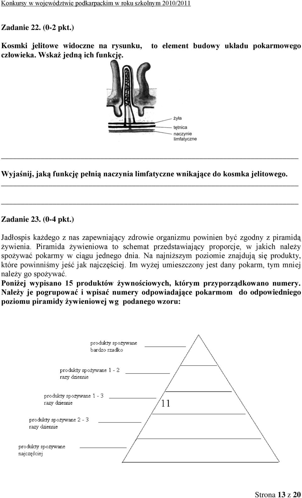 ) Jadłospis każdego z nas zapewniający zdrowie organizmu powinien być zgodny z piramidą żywienia.