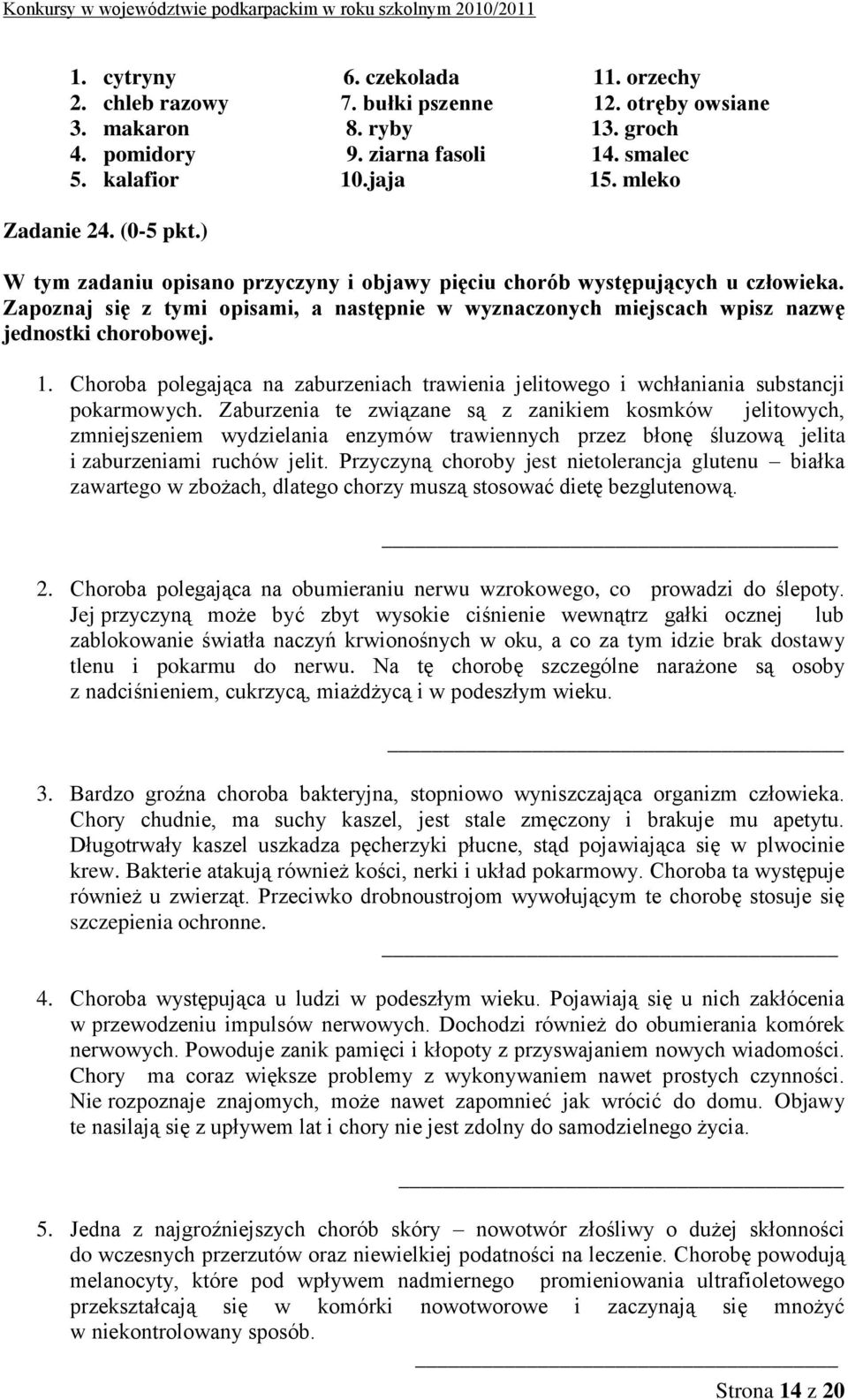 Choroba polegająca na zaburzeniach trawienia jelitowego i wchłaniania substancji pokarmowych.