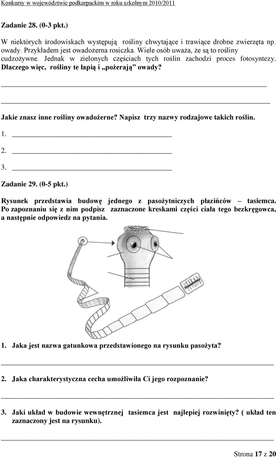 1. 2. 3. Zadanie 29. (0-5 pkt.) Rysunek przedstawia budowę jednego z pasożytniczych płazińców tasiemca.