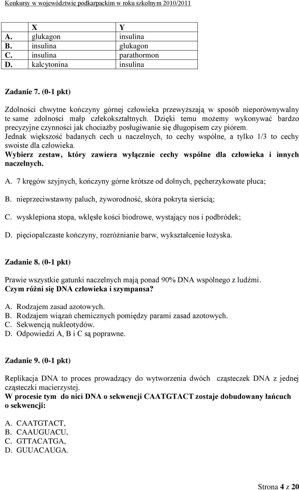 Dzięki temu możemy wykonywać bardzo precyzyjne czynności jak chociażby posługiwanie się długopisem czy piórem.
