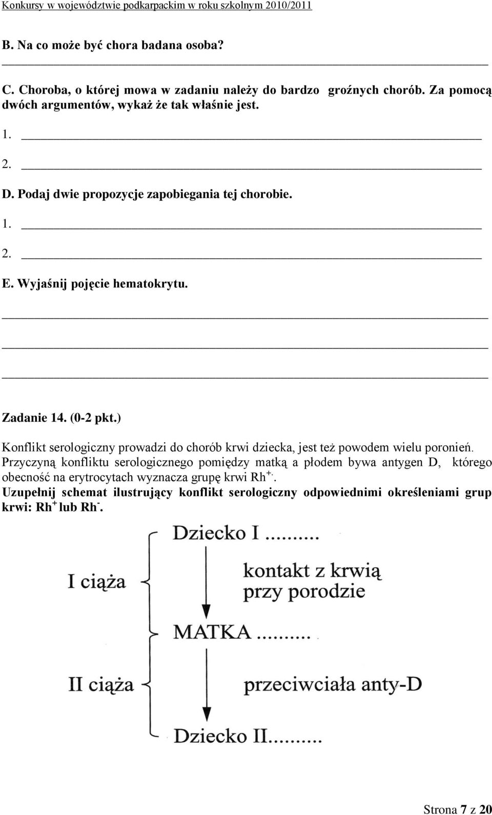 Zadanie 14. (0-2 pkt.) Konflikt serologiczny prowadzi do chorób krwi dziecka, jest też powodem wielu poronień.