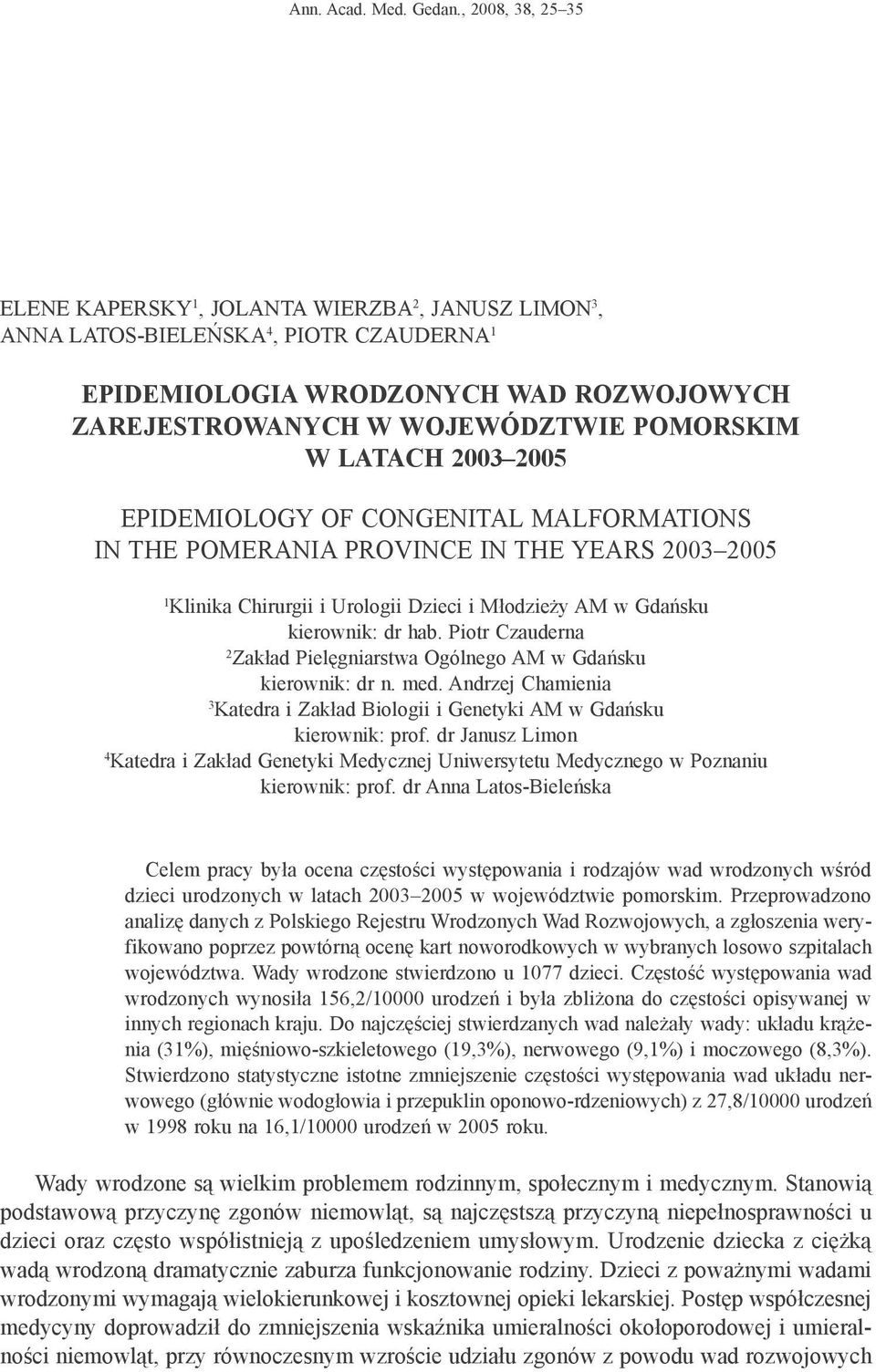 latach 2003 2005 Epidemiology of congenital malformations in the Pomerania Province in the years 2003 2005 1 Klinika Chirurgii i Urologii Dzieci i Młodzieży AM w Gdańsku kierownik: dr hab.