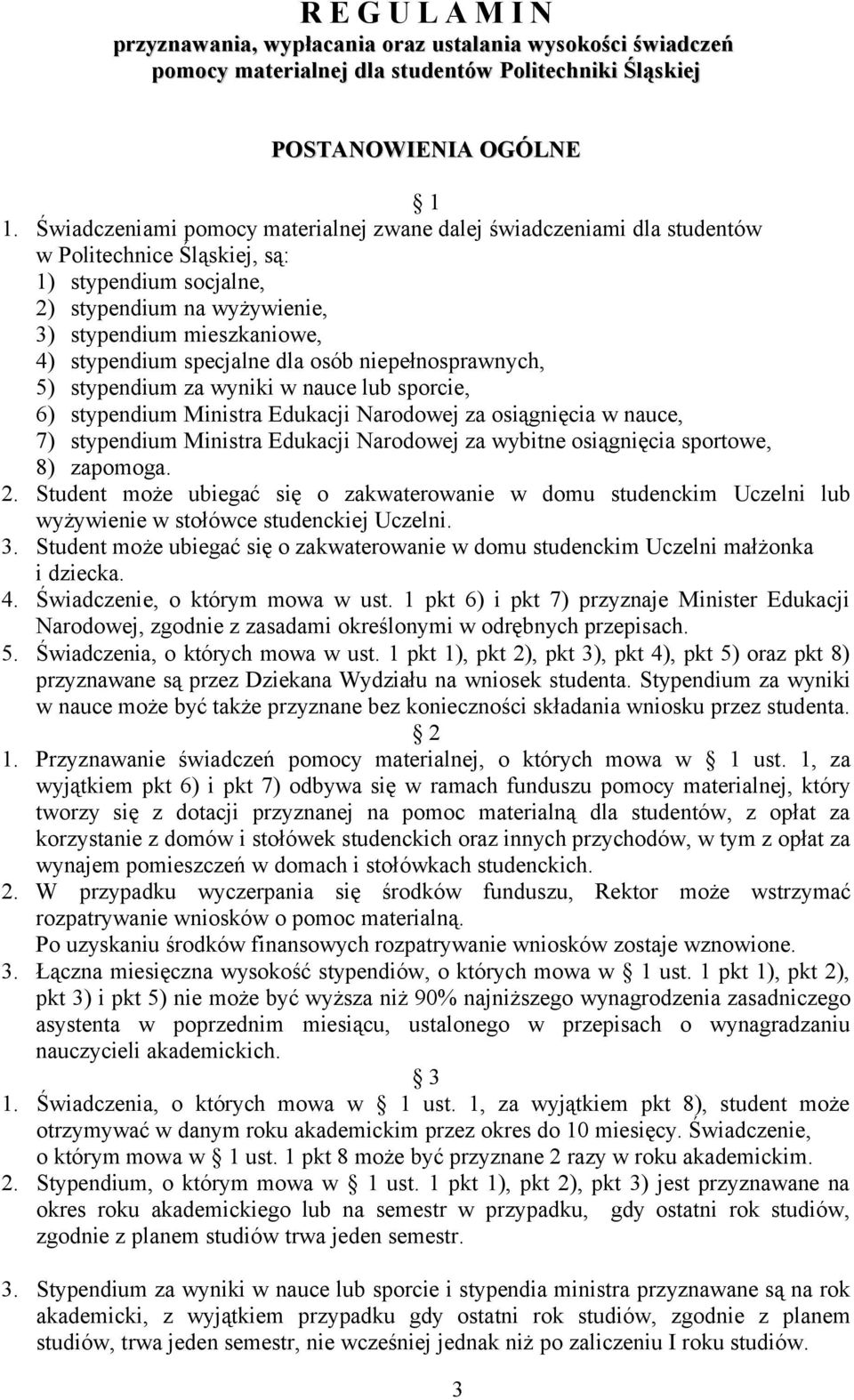 specjalne dla osób niepełnosprawnych, 5) stypendium za wyniki w nauce lub sporcie, 6) stypendium Ministra Edukacji Narodowej za osiągnięcia w nauce, 7) stypendium Ministra Edukacji Narodowej za