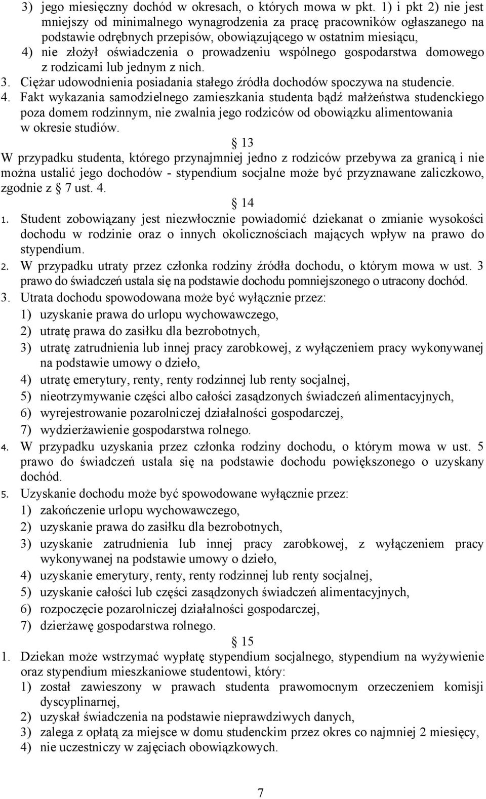 prowadzeniu wspólnego gospodarstwa domowego z rodzicami lub jednym z nich. 3. Ciężar udowodnienia posiadania stałego źródła dochodów spoczywa na studencie. 4.