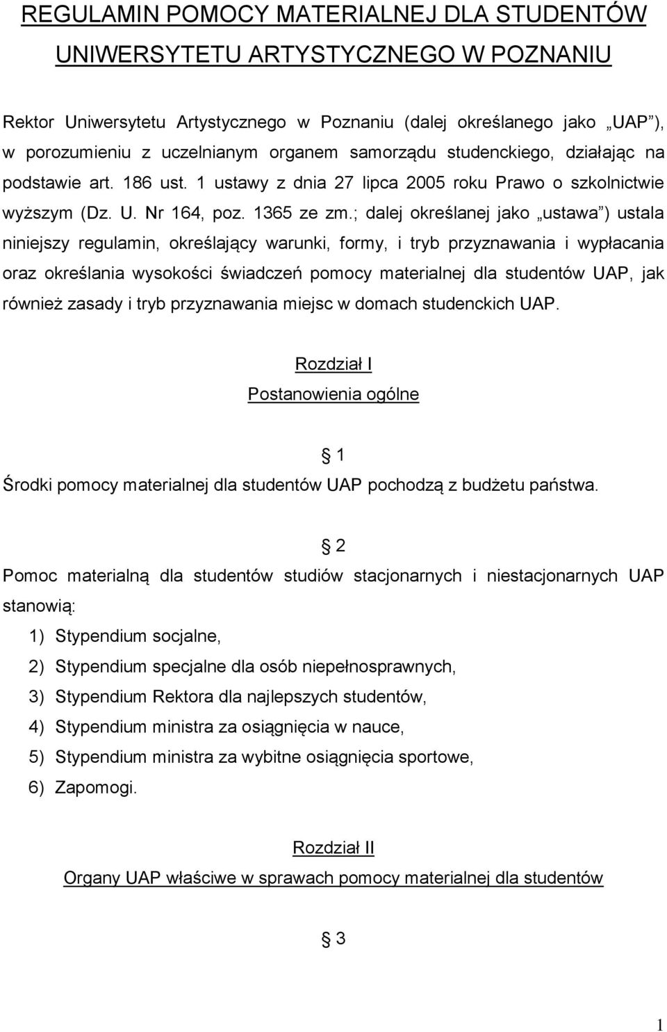 ; dalej określanej jako ustawa ) ustala niniejszy regulamin, określający warunki, formy, i tryb przyznawania i wypłacania oraz określania wysokości świadczeń pomocy materialnej dla studentów UAP, jak