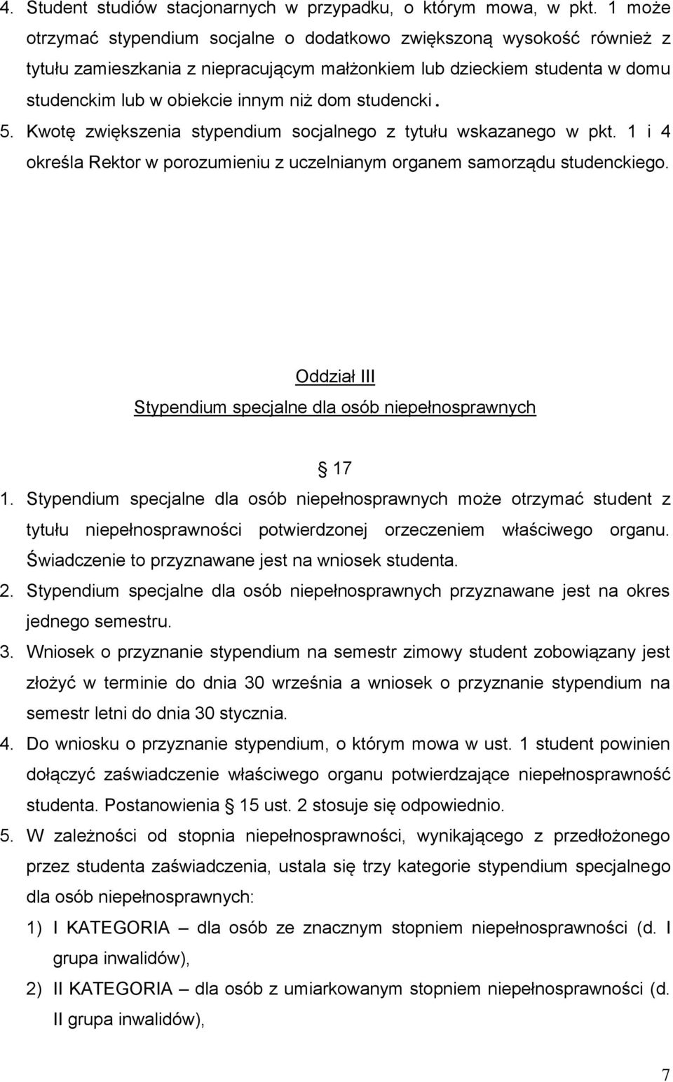 studencki. 5. Kwotę zwiększenia stypendium socjalnego z tytułu wskazanego w pkt. 1 i 4 określa Rektor w porozumieniu z uczelnianym organem samorządu studenckiego.