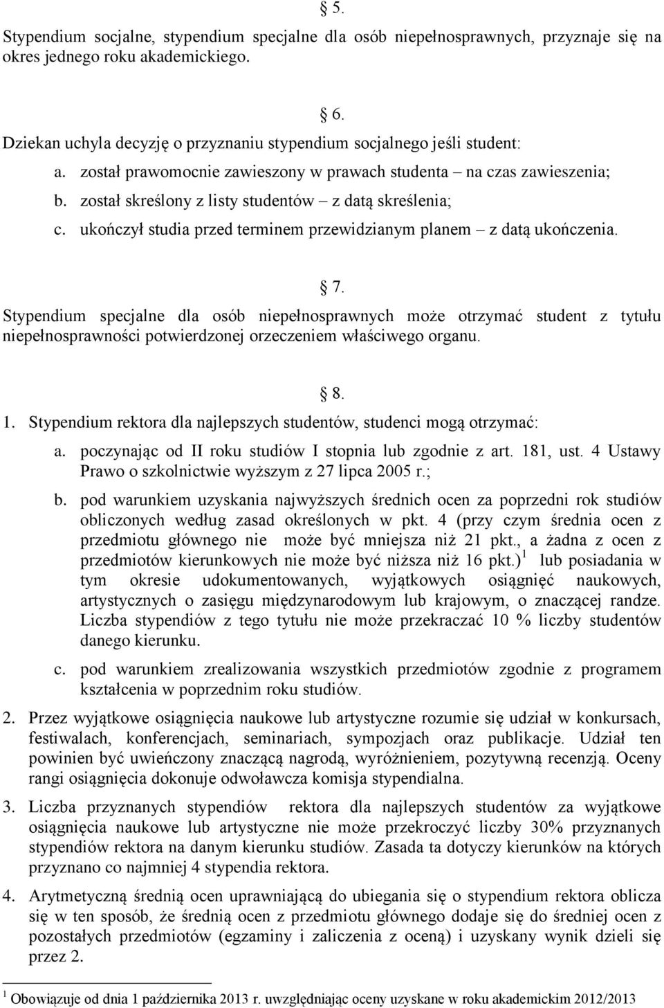został skreślony z listy studentów z datą skreślenia; c. ukończył studia przed terminem przewidzianym planem z datą ukończenia. 7.