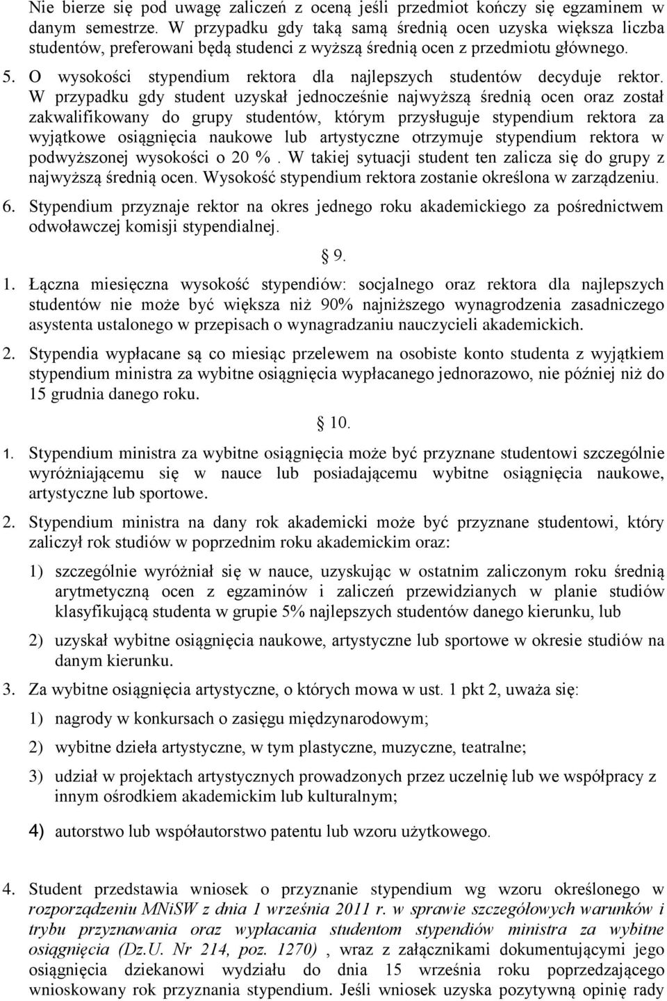 O wysokości stypendium rektora dla najlepszych studentów decyduje rektor.