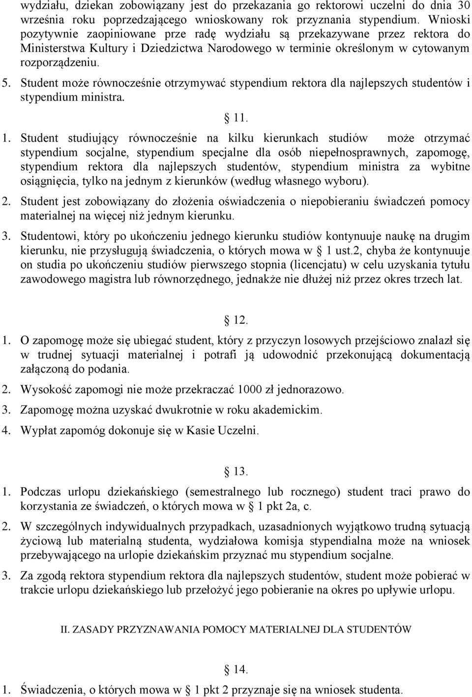 Student może równocześnie otrzymywać stypendium rektora dla najlepszych studentów i stypendium ministra. 11