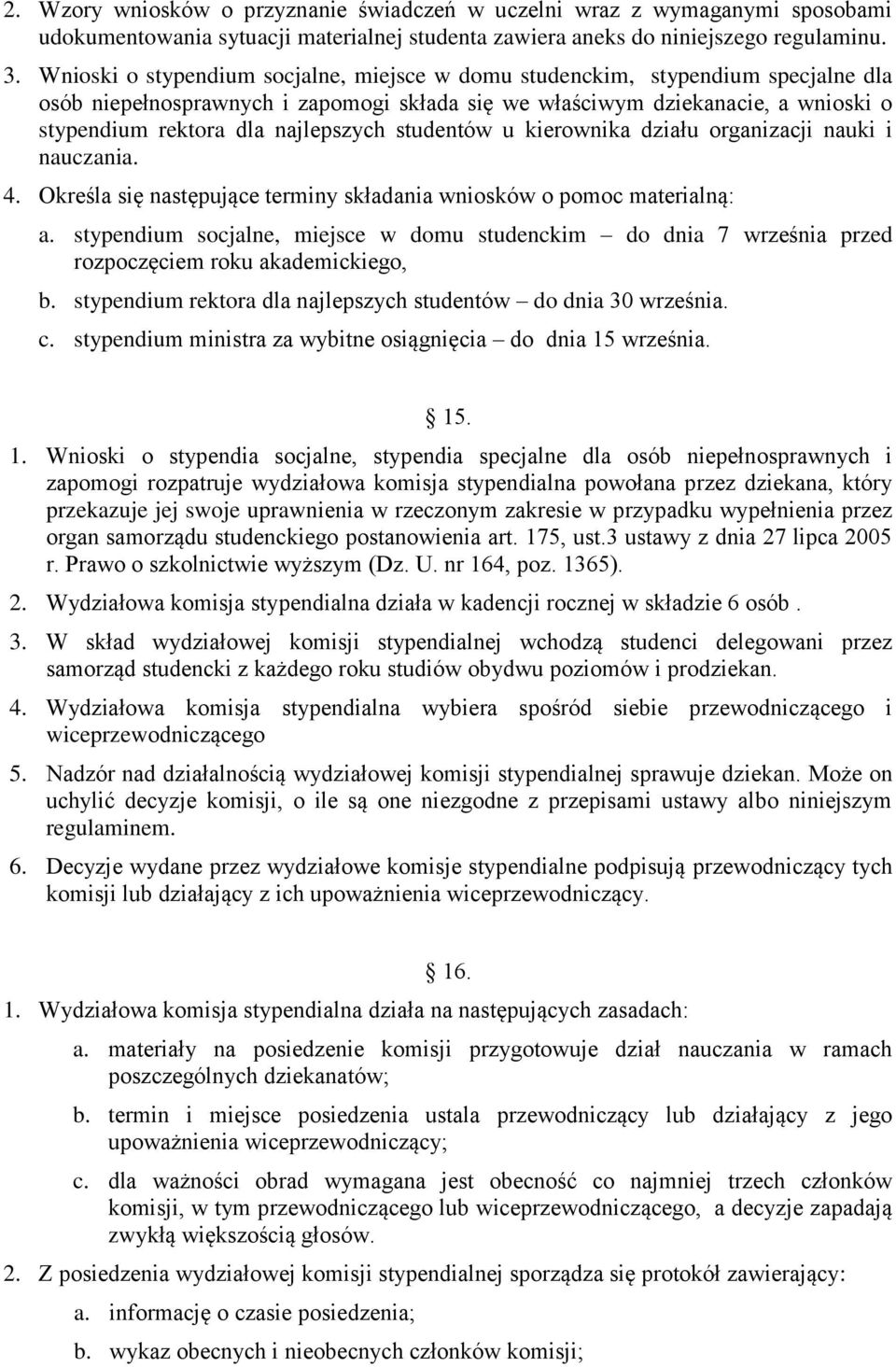 najlepszych studentów u kierownika działu organizacji nauki i nauczania. 4. Określa się następujące terminy składania wniosków o pomoc materialną: a.