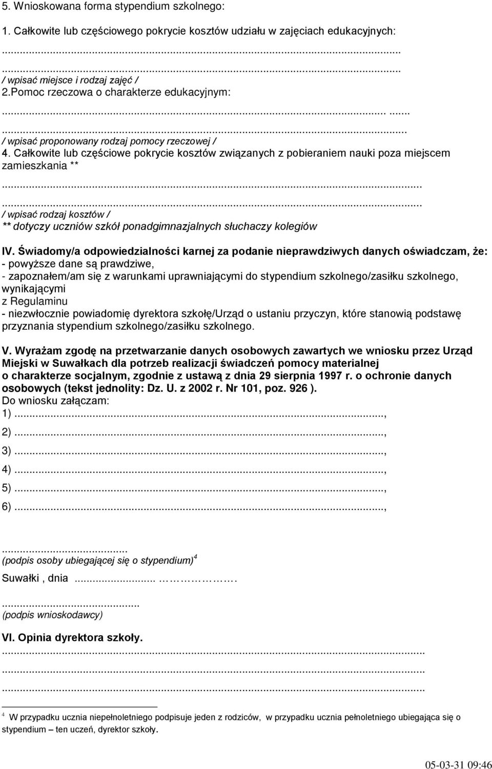 Całkowite lub częściowe pokrycie kosztów związanych z pobieraniem nauki poza miejscem zamieszkania **...... / wpisać rodzaj kosztów / ** dotyczy uczniów szkół ponadgimnazjalnych słuchaczy kolegiów IV.