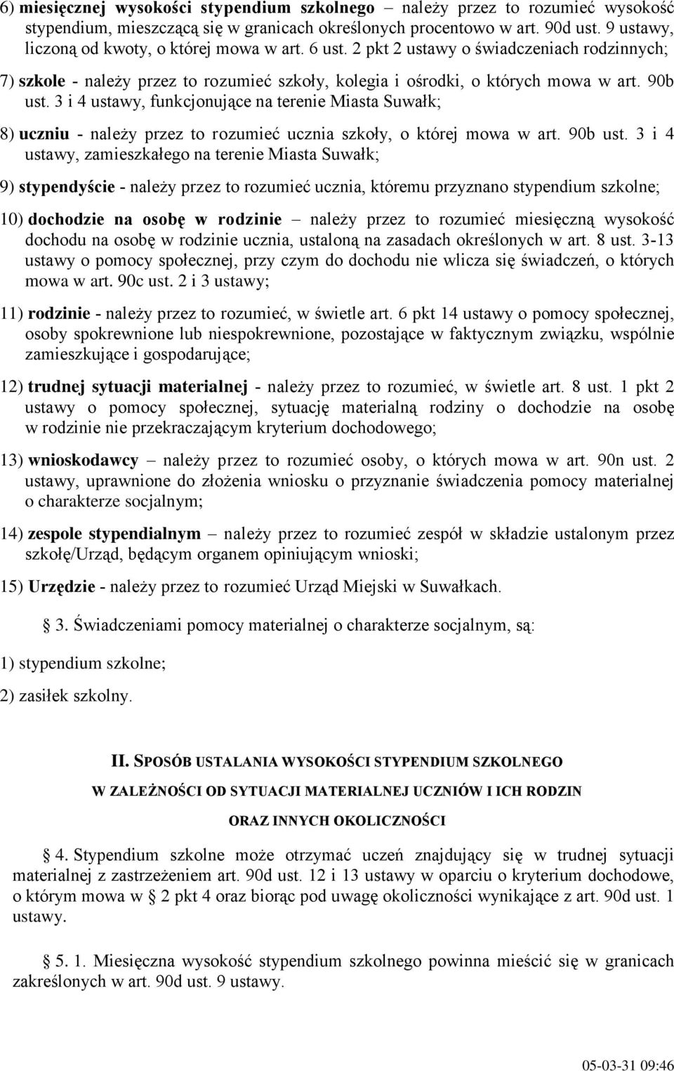 3 i 4 ustawy, funkcjonujące na terenie Miasta Suwałk; 8) uczniu - naleŝy przez to rozumieć ucznia szkoły, o której mowa w art. 90b ust.