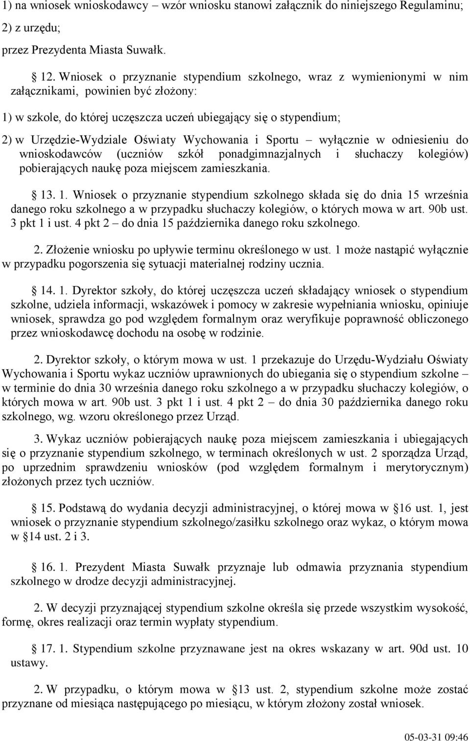 Oświaty Wychowania i Sportu wyłącznie w odniesieniu do wnioskodawców (uczniów szkół ponadgimnazjalnych i słuchaczy kolegiów) pobierających naukę poza miejscem zamieszkania. 13