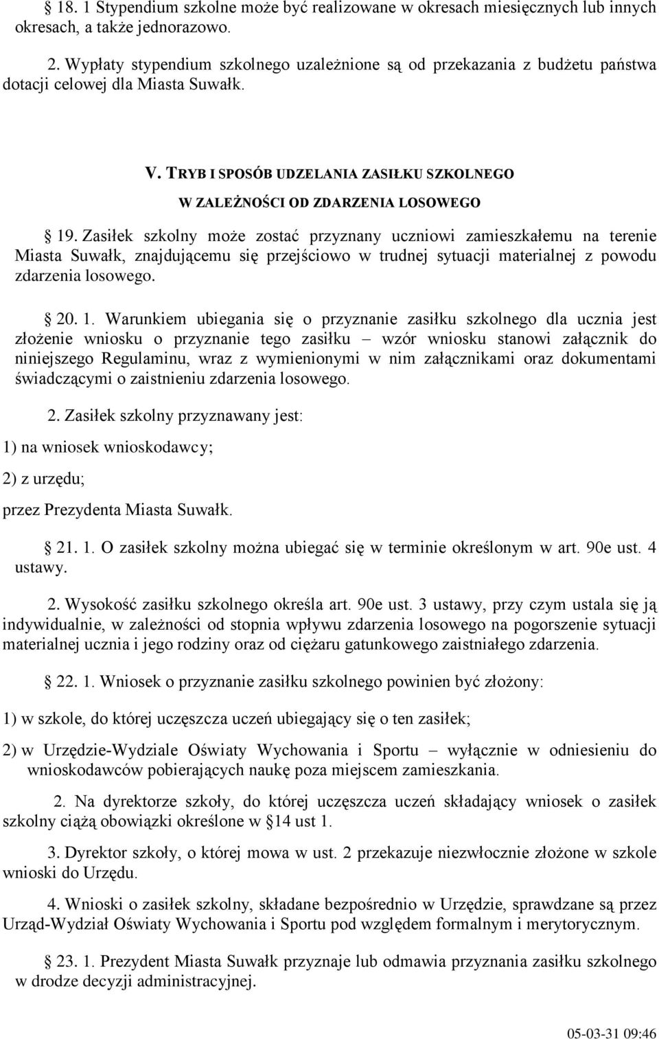 Zasiłek szkolny moŝe zostać przyznany uczniowi zamieszkałemu na terenie Miasta Suwałk, znajdującemu się przejściowo w trudnej sytuacji materialnej z powodu zdarzenia losowego. 20. 1.