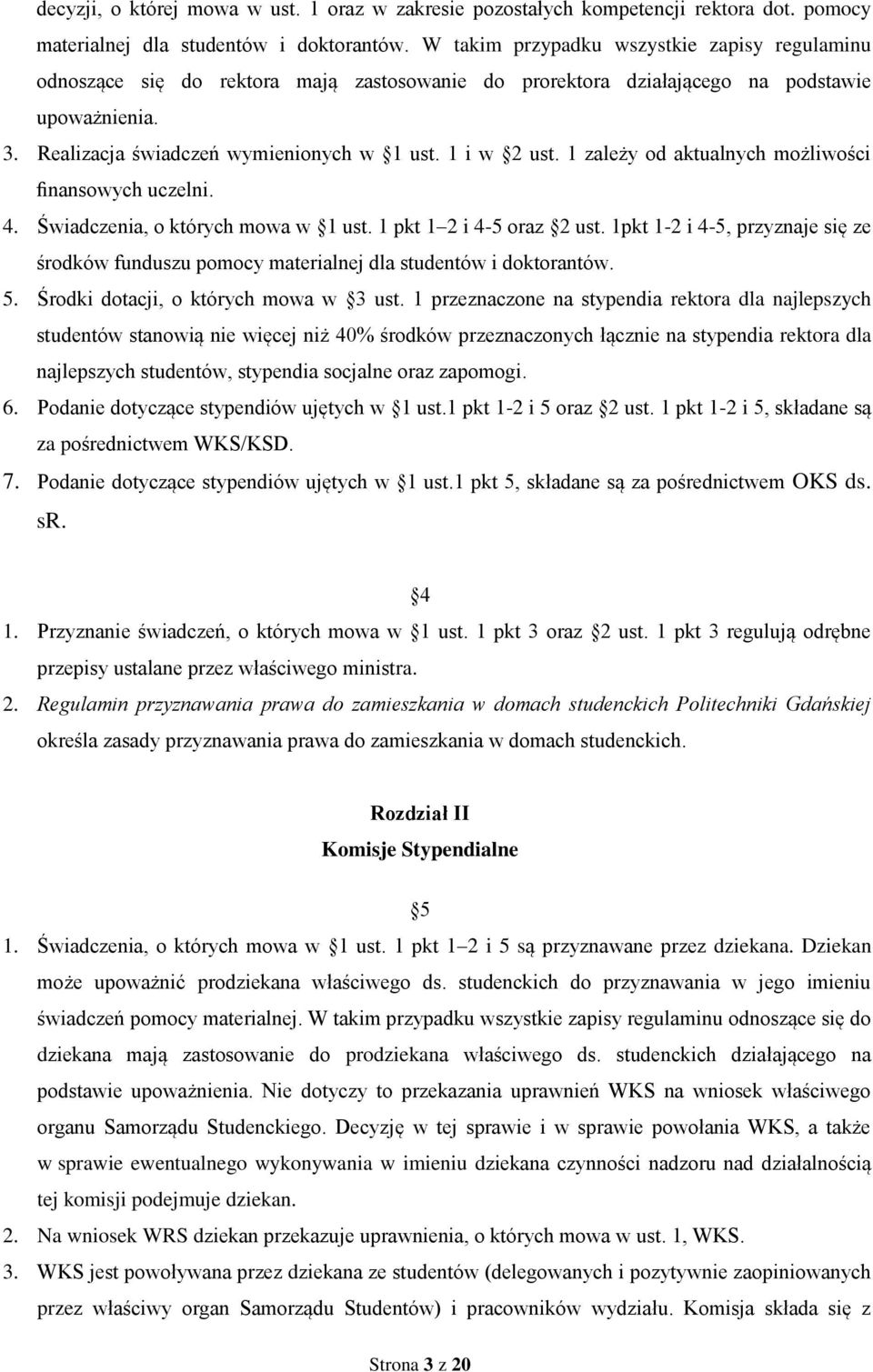 1 i w 2 ust. 1 zależy od aktualnych możliwości finansowych uczelni. 4. Świadczenia, o których mowa w 1 ust. 1 pkt 1 2 i 4-5 oraz 2 ust.