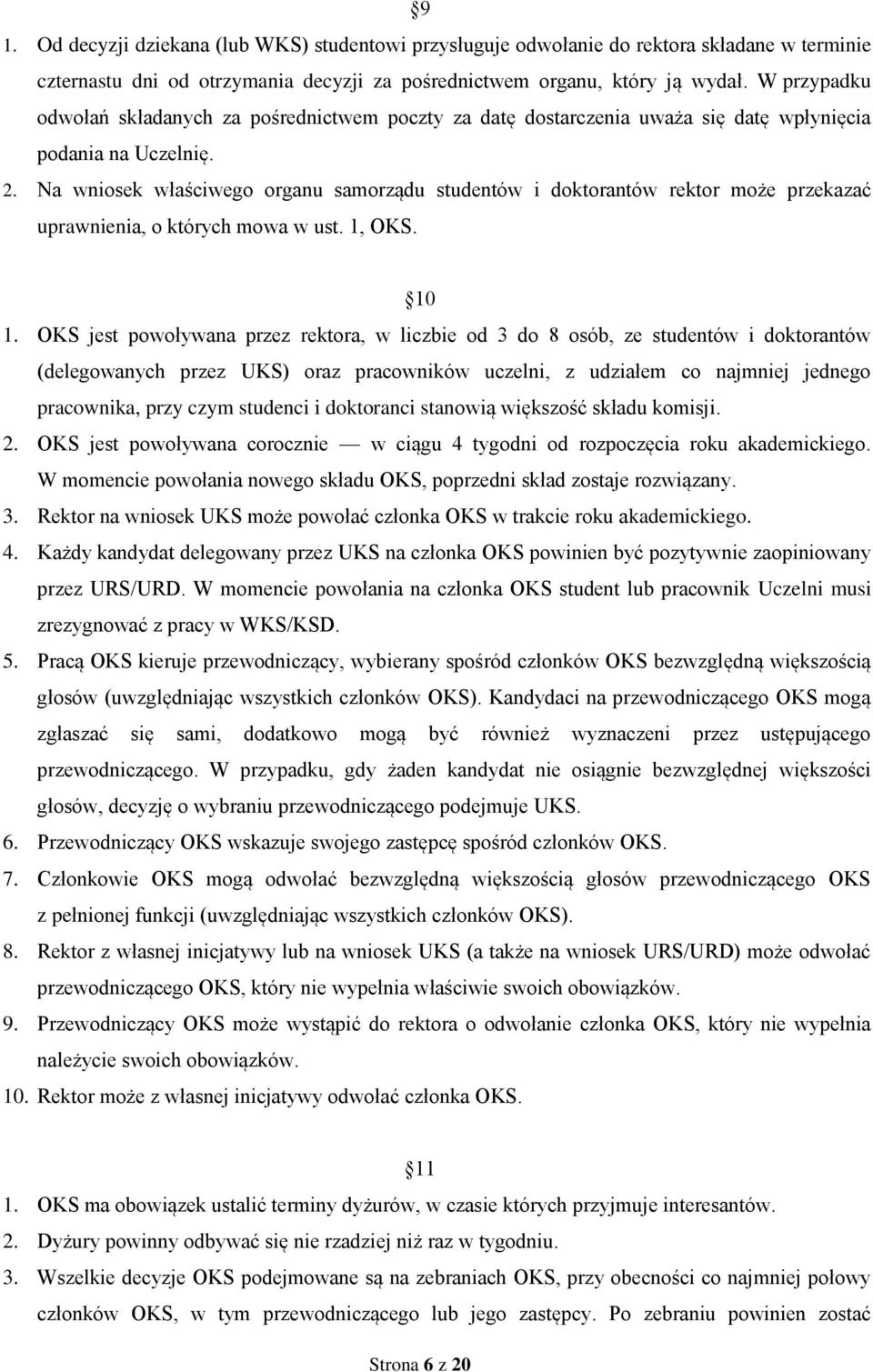 Na wniosek właściwego organu samorządu studentów i doktorantów rektor może przekazać uprawnienia, o których mowa w ust. 1, OKS. 10 1.